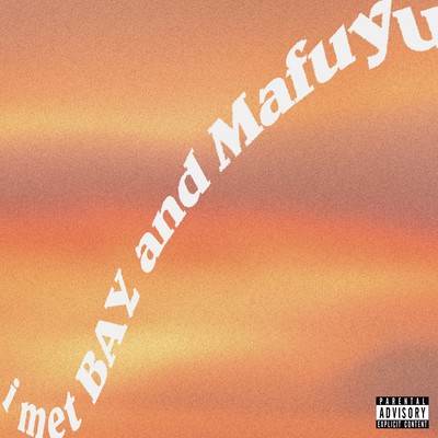 i met BAY and Mafuyu