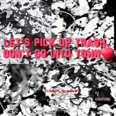 Let's pick up trash, don't go into towm