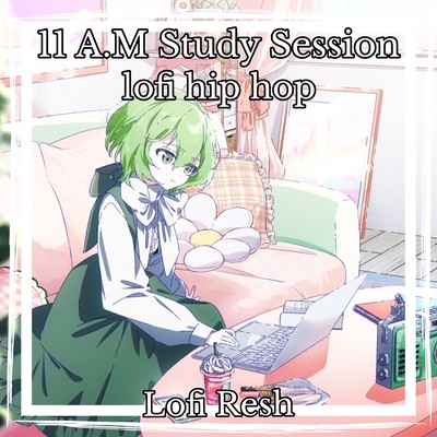 11A.M Study Session lofi hip hop