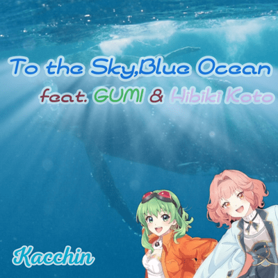 To the Sky, Blue Ocean (feat. GUMI & Hibiki Koto)