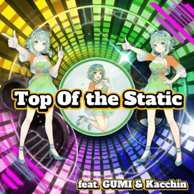 Top Of the Static (feat. GUMI)