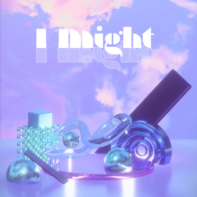 I might
