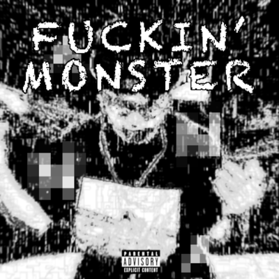 FUCKIN' MONSTER