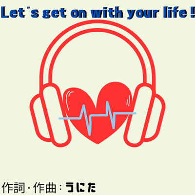 Let's get on with your life!
