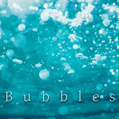 Bubbles