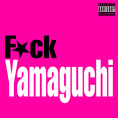FUCKYAMAGUCHI