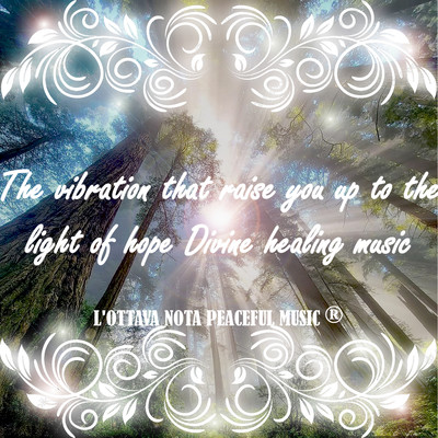 The vibration that raise you up to the light of hope Divine healing music