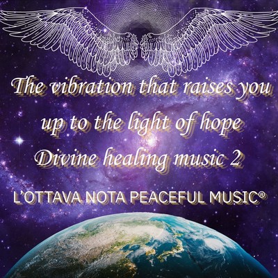 The vibration that raises you up to the light of hope Divine healing music 2