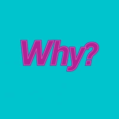 Why?