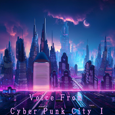 Voice From Cyber Punk City I