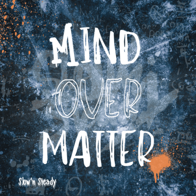 MIND OVER MATTER