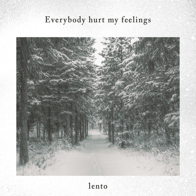 Everybody hurt my feelings