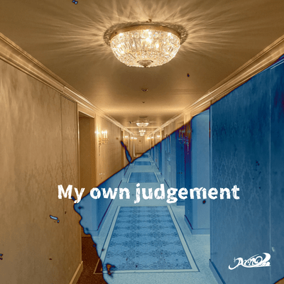 My own judgement