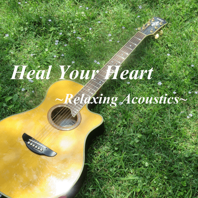 Heal Your Heart ~Relaxing Acoustics~