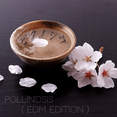 Pollinosis (EDM Edition)