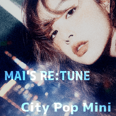 MAI'S RE:TUNE City Pop Mini