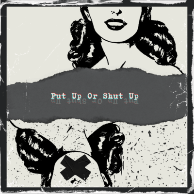 Put Up or Shut Up