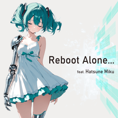 Reboot Alone... (feat. HATSUNE MIKU)