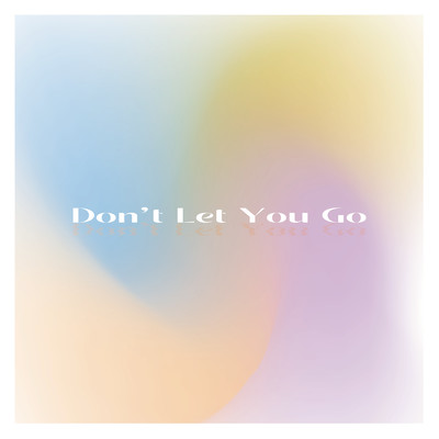 Don't Let You Go