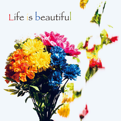 Life is beautiful