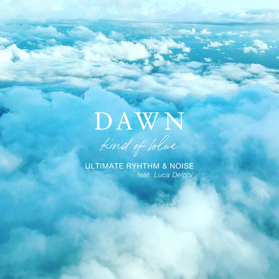 Dawn -kind of blue- (feat. Luca Delphi)