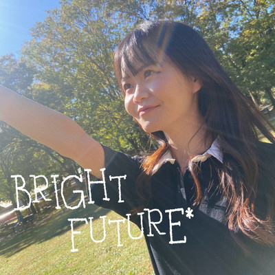 BRIGHT FUTURE*