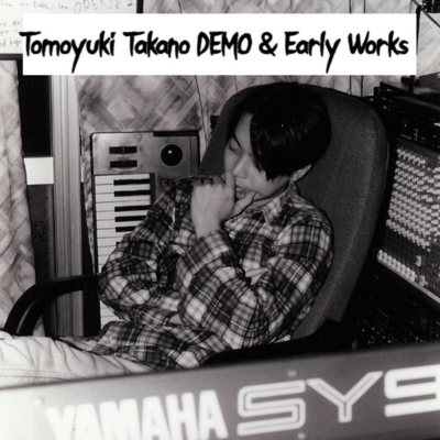 Tomoyuki Takano DEMO & Early Works