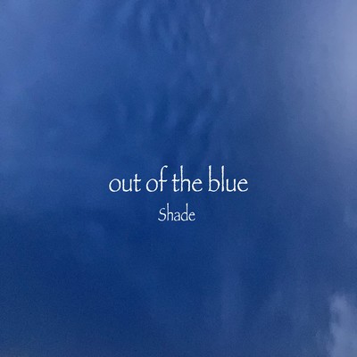 out of the blue
