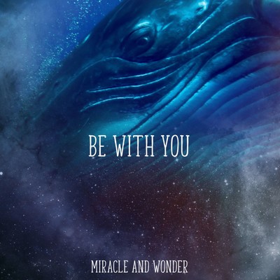 BE WITH YOU