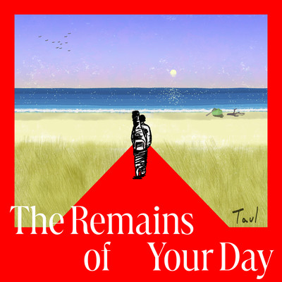 The Remains Of Your Day
