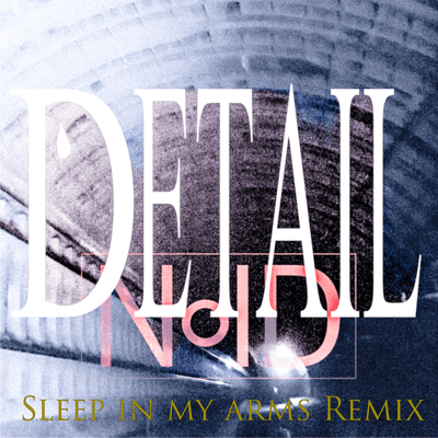 DETAIL (Sleep In My Arms Remix)