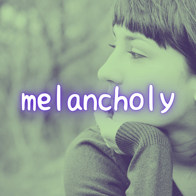 melancholy