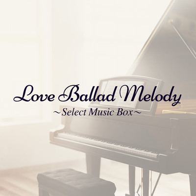 Love Ballad Melody~Select Music Box~