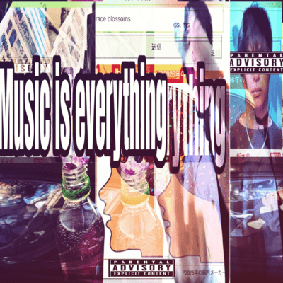 Music is everything