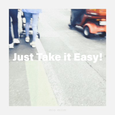 Just Take it Easy!