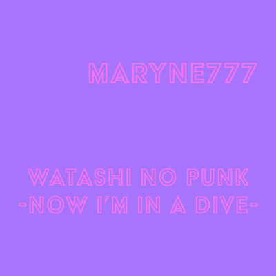 WATASHI NO PUNK -NOW I'M IN A DIVE-