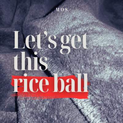 Let's get this rice ball