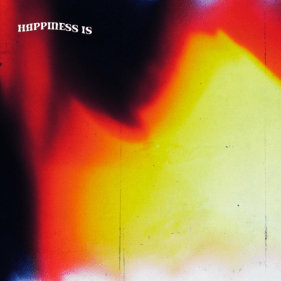 HAPPINESS IS