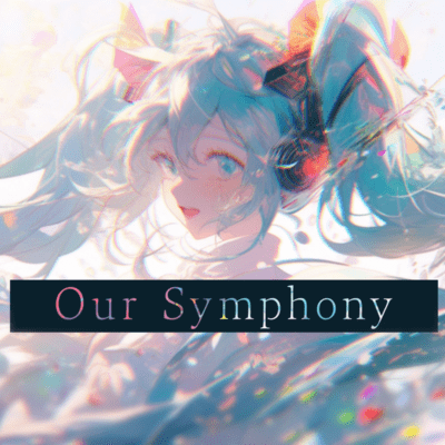 Our Symphony (feat. HATSUNE MIKU)