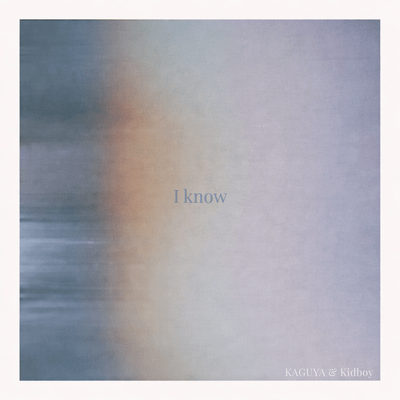 I Know (feat. KAGUYA & Kidboy)