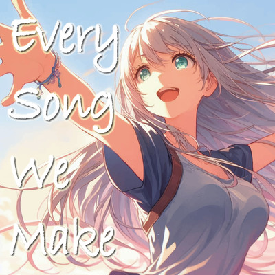 Every Song We Make