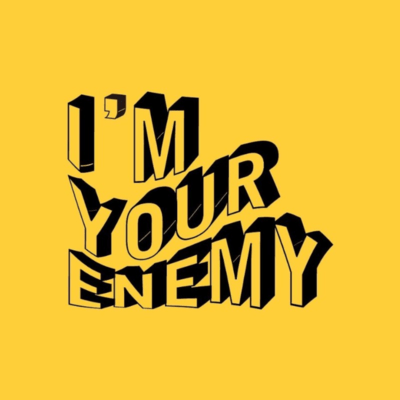 I'M YOUR ENEMY