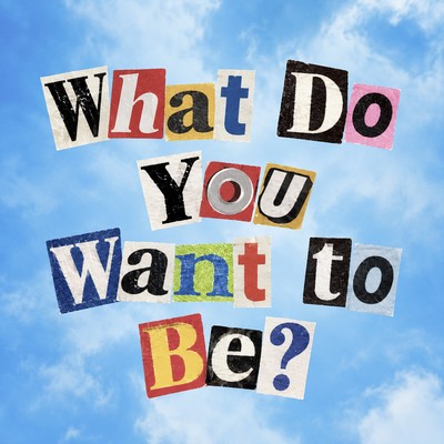 What do you want to be?