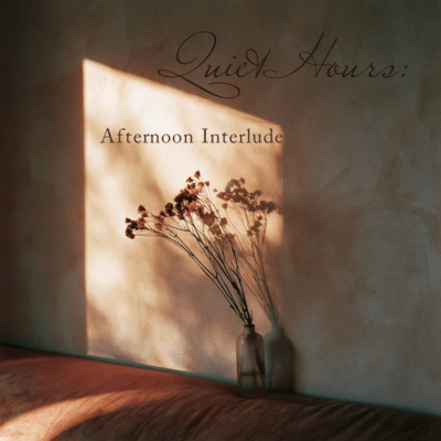 Quiet Hours: Afternoon Interlude