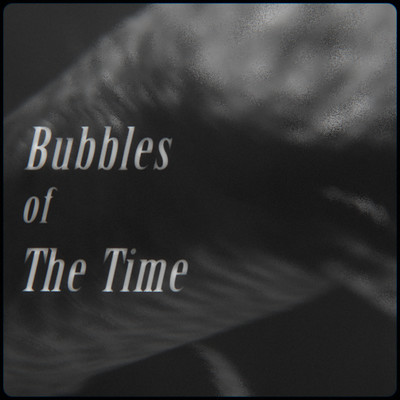 Bubbles of The Time
