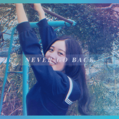 NEVER GO BACK