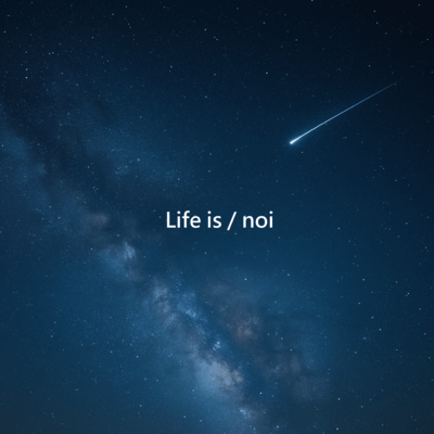 Life is