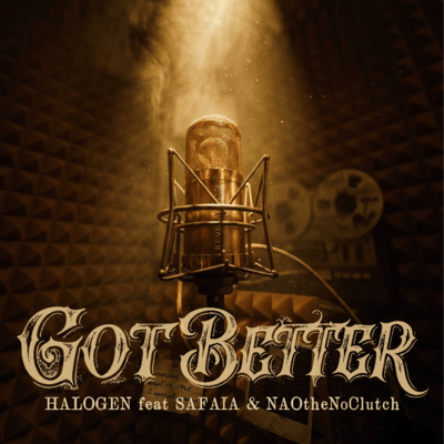 GOT BETTER (feat. SAFAiA & NAOtheNoClutch)