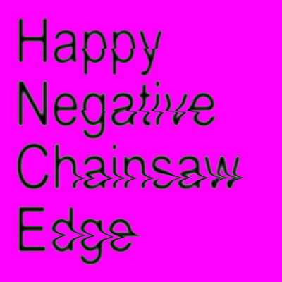 Happy Negative Chainsaw Edge