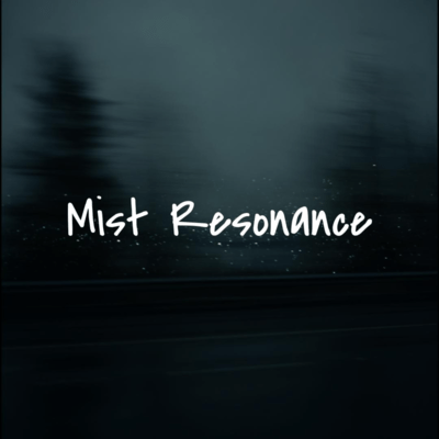 Mist Resonance